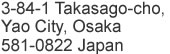 3-84-1 Takasago-cho, Yao City, Osaka 581-0822 Japan